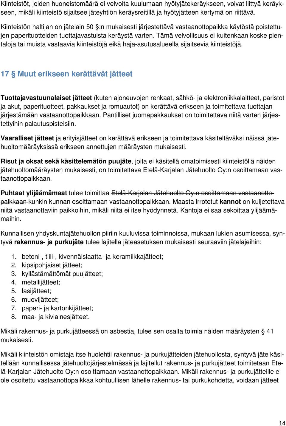 Tämä velvollisuus ei kuitenkaan koske pientaloja tai muista vastaavia kiinteistöjä eikä haja-asutusalueella sijaitsevia kiinteistöjä.