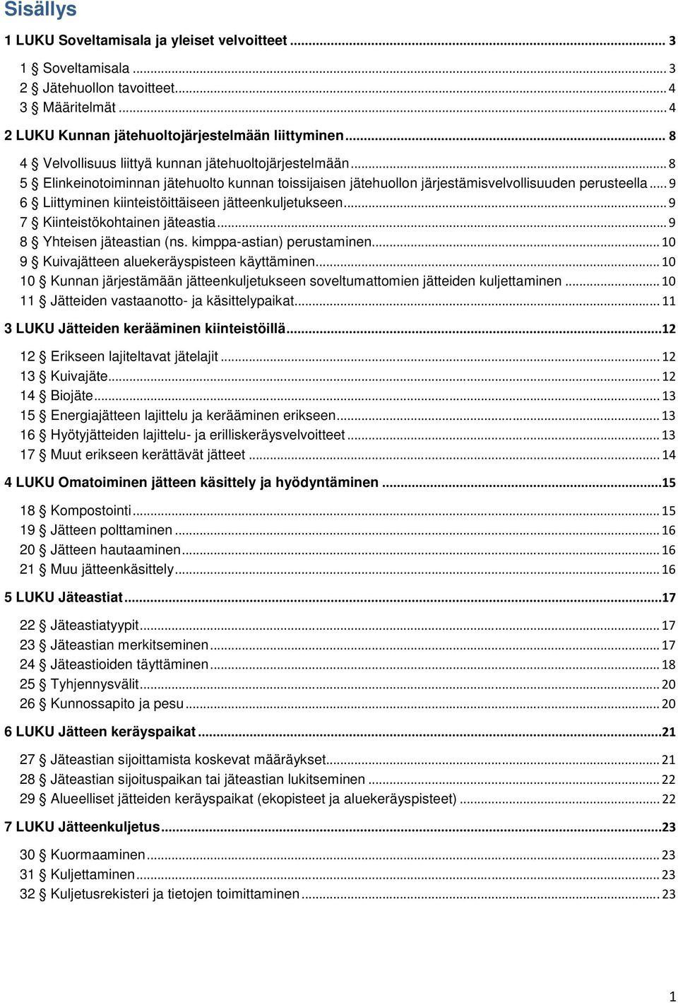 .. 9 6 Liittyminen kiinteistöittäiseen jätteenkuljetukseen... 9 7 Kiinteistökohtainen jäteastia... 9 8 Yhteisen jäteastian (ns. kimppa-astian) perustaminen.