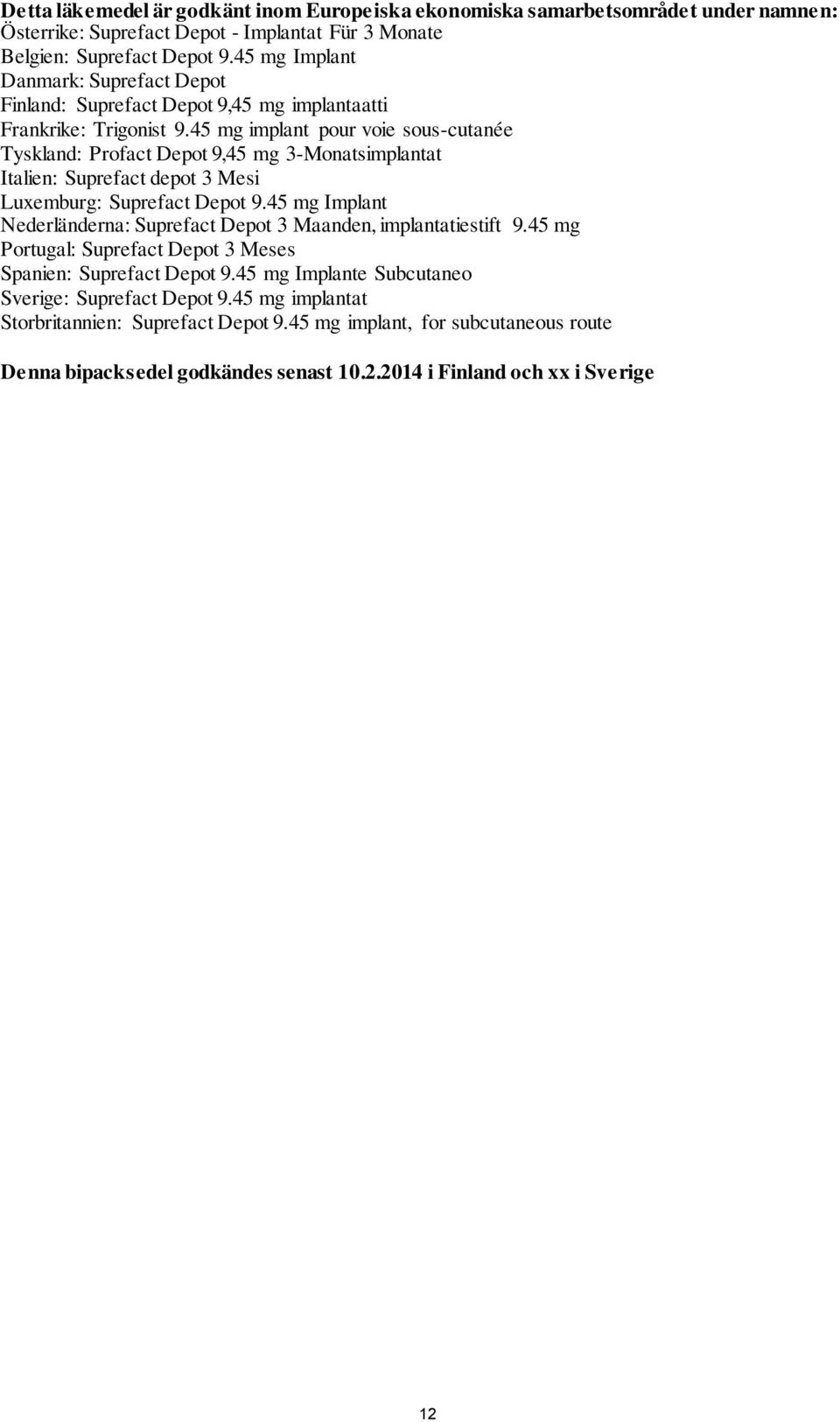 45 mg implant pour voie sous-cutanée Tyskland: Profact Depot 9,45 mg 3-Monatsimplantat Italien: Suprefact depot 3 Mesi Luxemburg: Suprefact Depot 9.