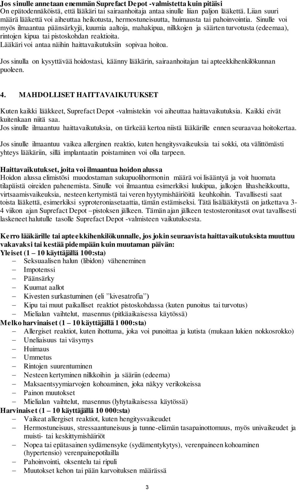 Sinulle voi myös ilmaantua päänsärkyjä, kuumia aaltoja, mahakipua, nilkkojen ja säärten turvotusta (edeemaa), rintojen kipua tai pistoskohdan reaktioita.