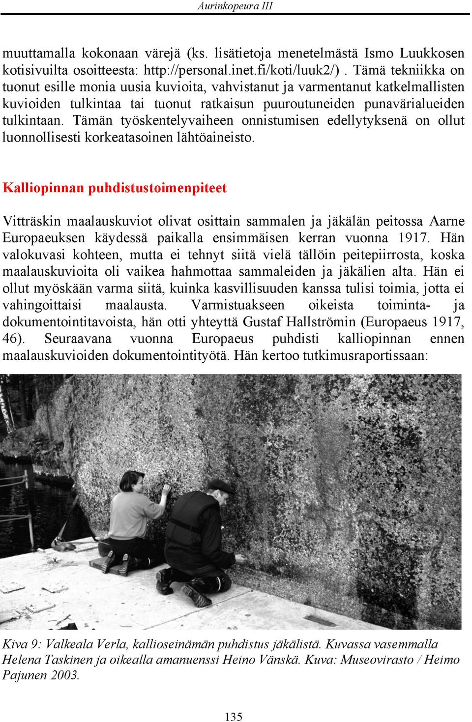 Tämän työskentelyvaiheen onnistumisen edellytyksenä on ollut luonnollisesti korkeatasoinen lähtöaineisto.