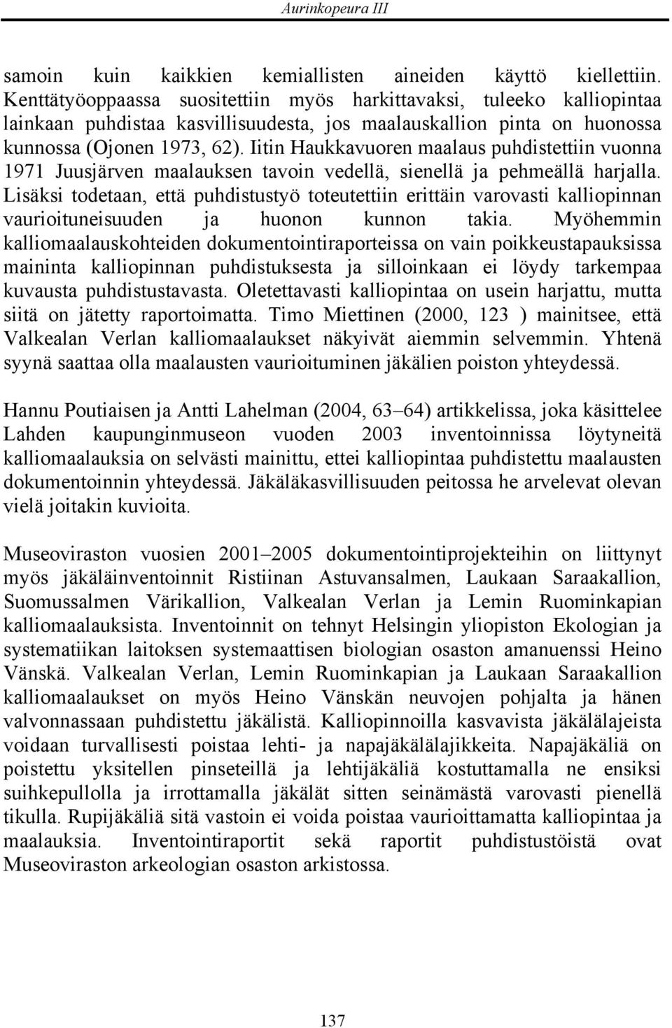 Iitin Haukkavuoren maalaus puhdistettiin vuonna 1971 Juusjärven maalauksen tavoin vedellä, sienellä ja pehmeällä harjalla.