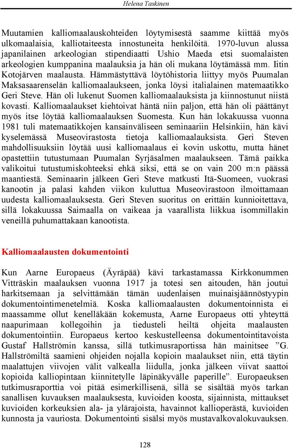 Hämmästyttävä löytöhistoria liittyy myös Puumalan Maksasaarenselän kalliomaalaukseen, jonka löysi italialainen matemaatikko Geri Steve.