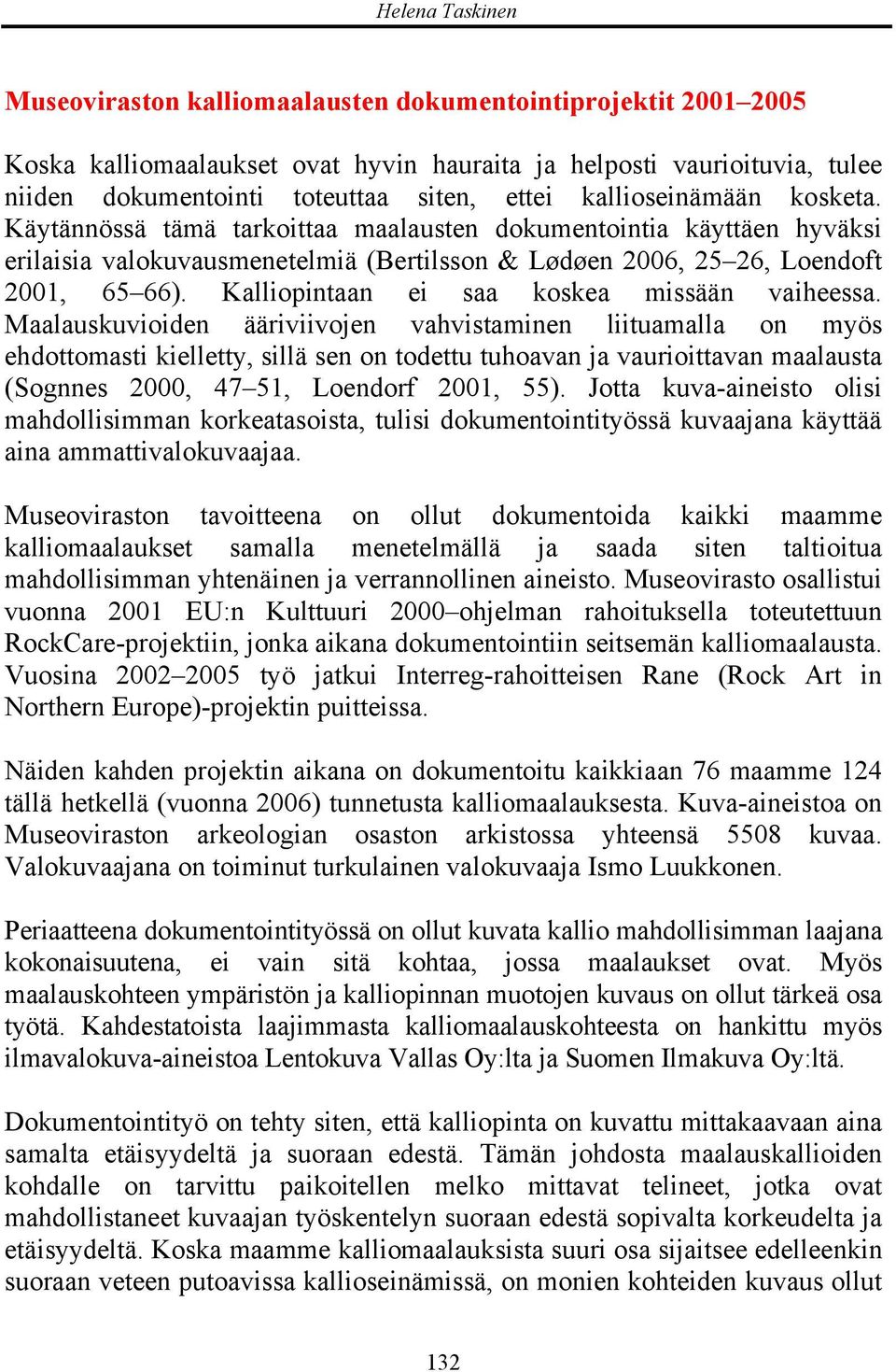 Kalliopintaan ei saa koskea missään vaiheessa.