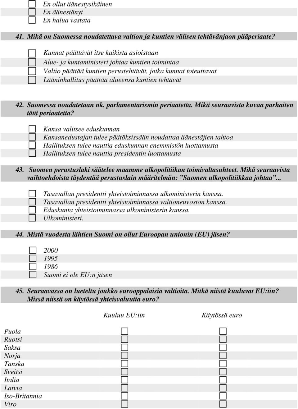 tehtävät 42. Suomessa noudatetaan nk. parlamentarismin periaatetta. Mikä seuraavista kuvaa parhaiten tätä periaatetta?