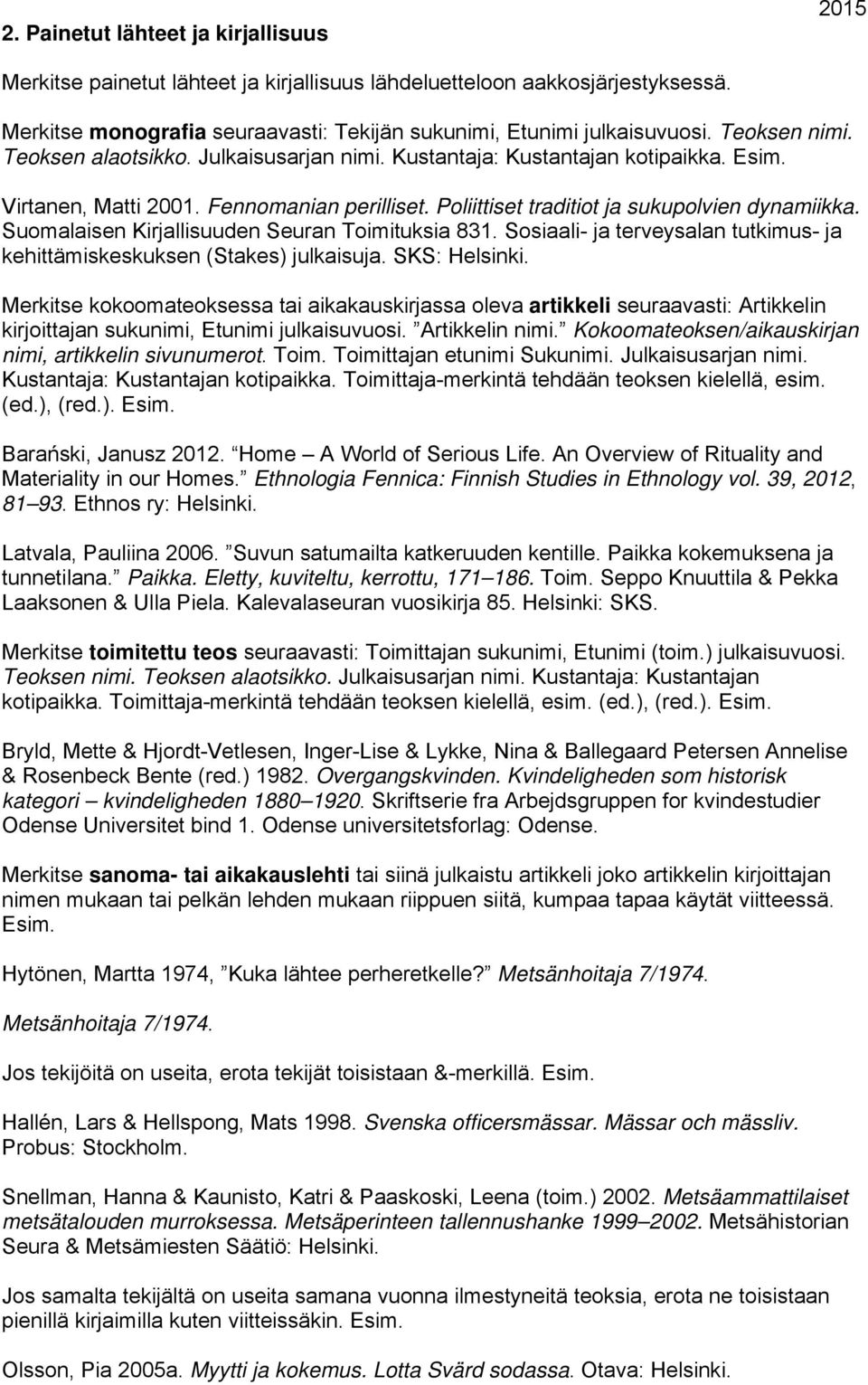 Suomalaisen Kirjallisuuden Seuran Toimituksia 831. Sosiaali- ja terveysalan tutkimus- ja kehittämiskeskuksen (Stakes) julkaisuja. SKS: Helsinki.