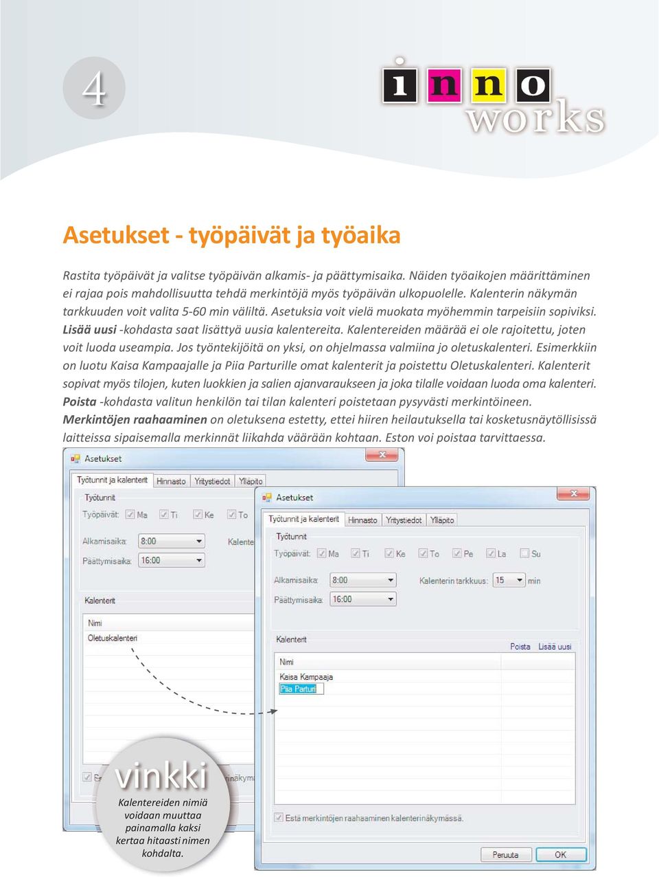 Asetuksia voit vielä muokata myöhemmin tarpeisiin sopiviksi. Lisää uusi -kohdasta saat lisättyä uusia kalentereita. Kalentereiden määrää ei ole rajoitettu, joten voit luoda useampia.