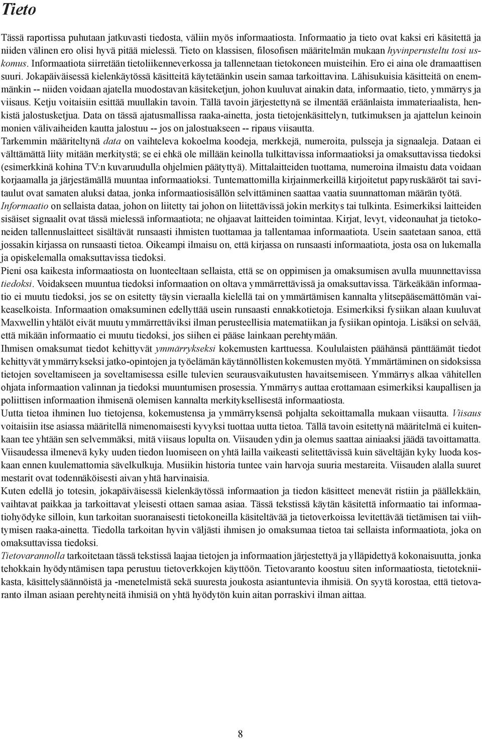 Ero ei aina ole dramaattisen suuri. Jokapäiväisessä kielenkäytössä käsitteitä käytetäänkin usein samaa tarkoittavina.