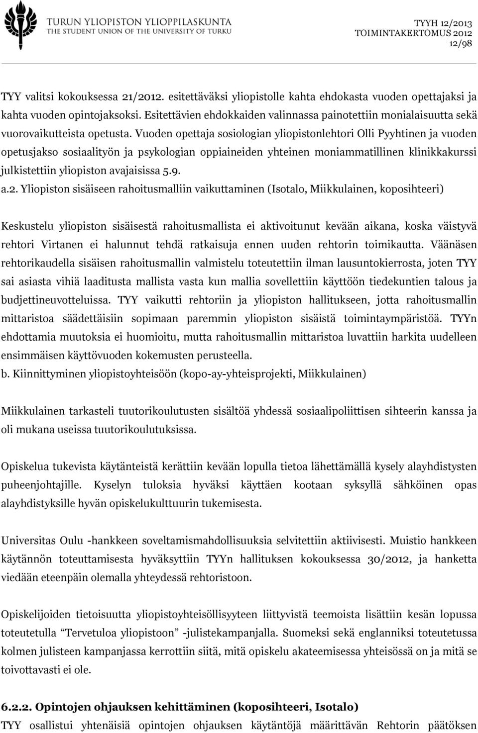 Vuoden opettaja sosiologian yliopistonlehtori Olli Pyyhtinen ja vuoden opetusjakso sosiaalityön ja psykologian oppiaineiden yhteinen moniammatillinen klinikkakurssi julkistettiin yliopiston