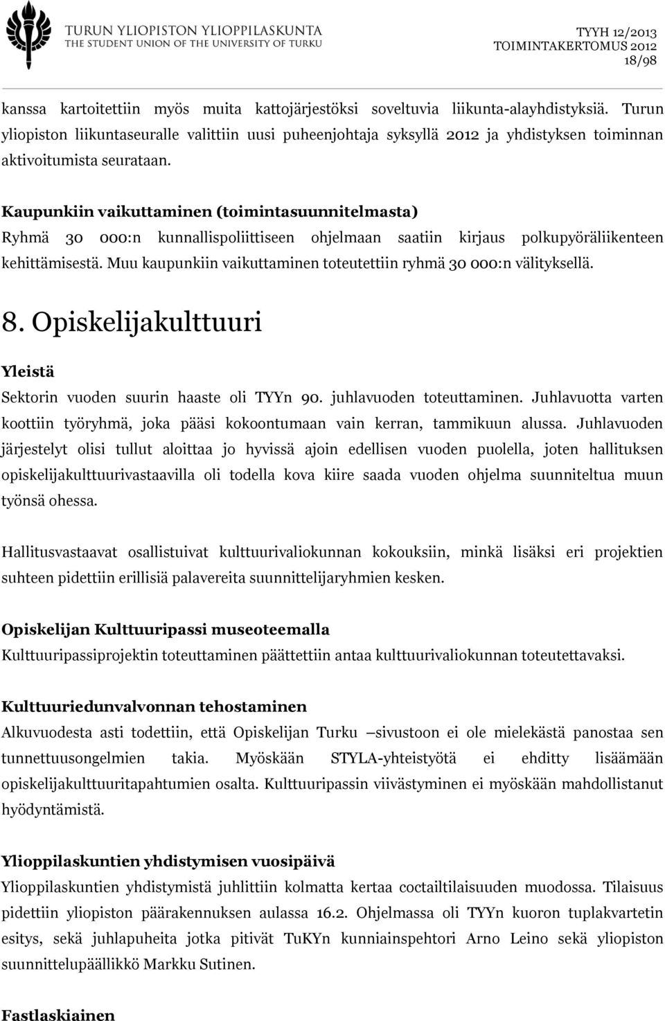 Kaupunkiin vaikuttaminen (toimintasuunnitelmasta) Ryhmä 30 000:n kunnallispoliittiseen ohjelmaan saatiin kirjaus polkupyöräliikenteen kehittämisestä.