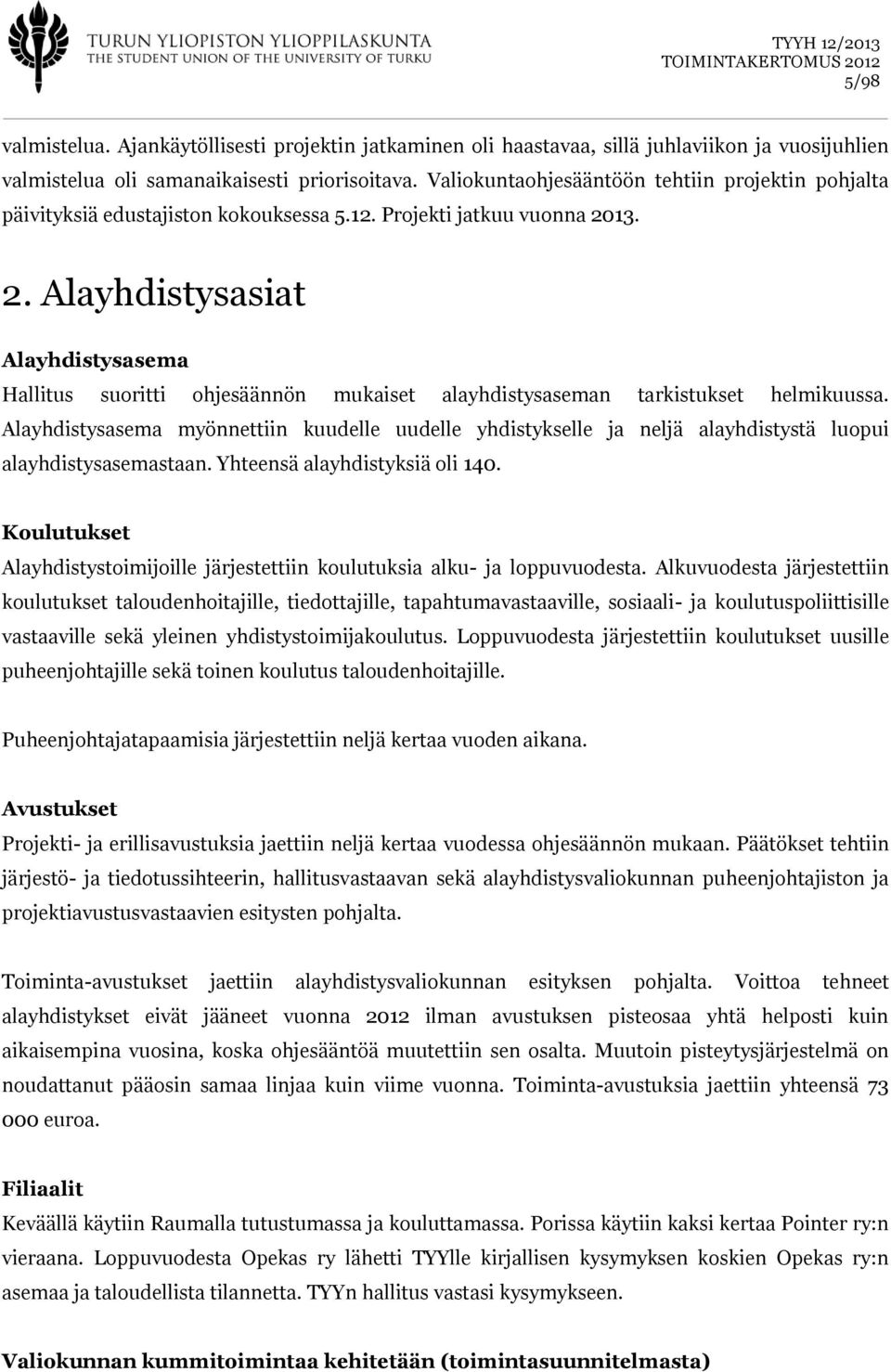 13. 2. Alayhdistysasiat Alayhdistysasema Hallitus suoritti ohjesäännön mukaiset alayhdistysaseman tarkistukset helmikuussa.