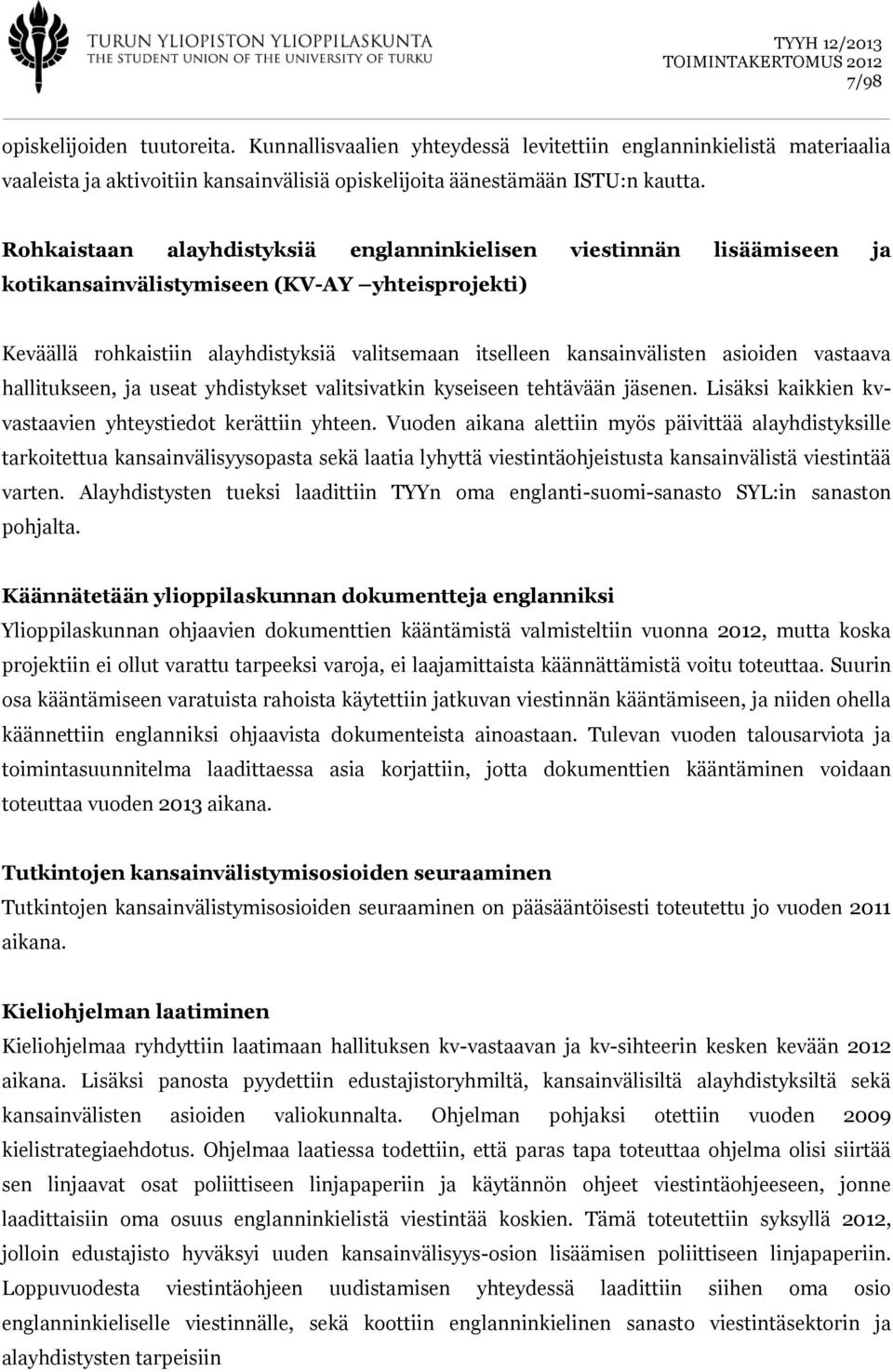 asioiden vastaava hallitukseen, ja useat yhdistykset valitsivatkin kyseiseen tehtävään jäsenen. Lisäksi kaikkien kvvastaavien yhteystiedot kerättiin yhteen.