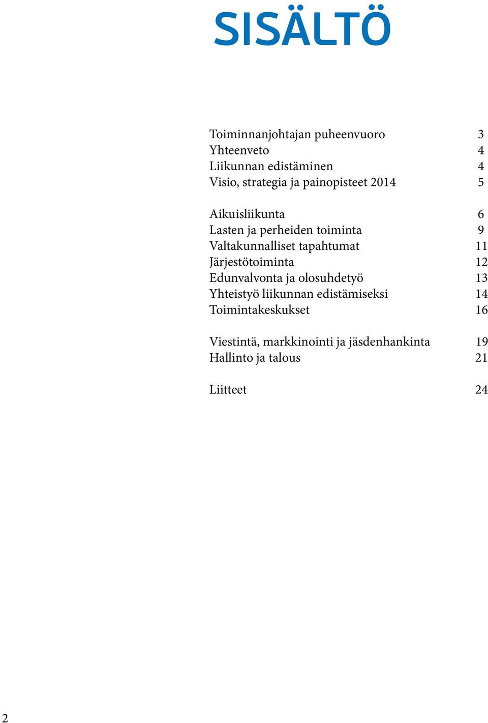 11 Järjestötoiminta 12 Edunvalvonta ja olosuhdetyö 13 Yhteistyö liikunnan edistämiseksi 14