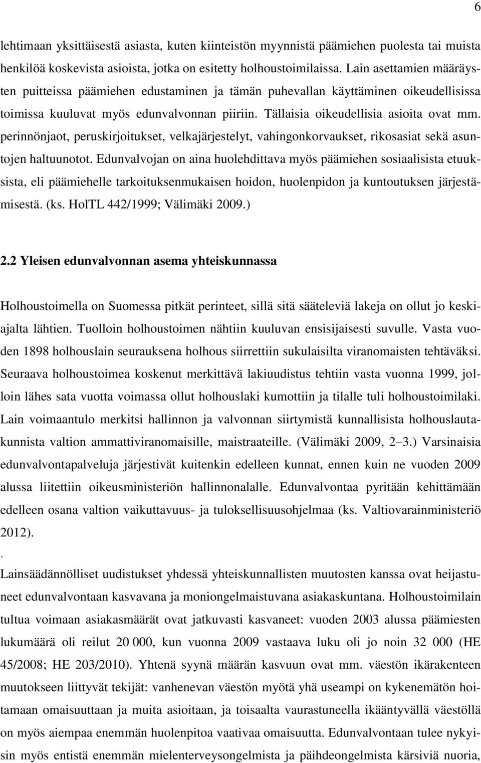 perinnönjaot, peruskirjoitukset, velkajärjestelyt, vahingonkorvaukset, rikosasiat sekä asuntojen haltuunotot.