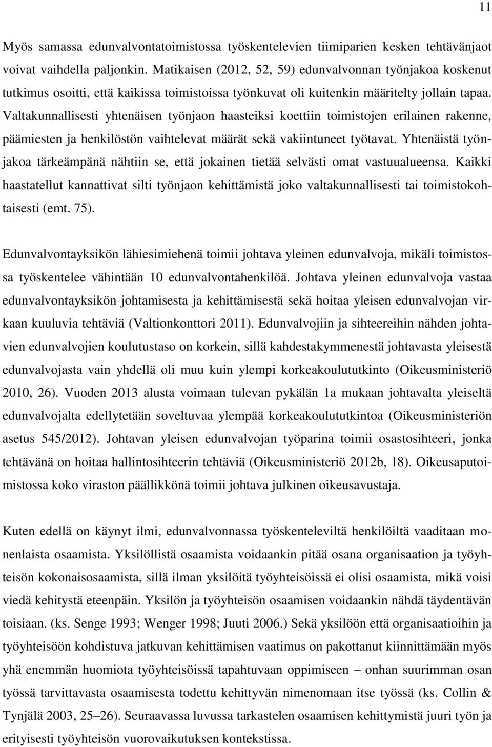 Valtakunnallisesti yhtenäisen työnjaon haasteiksi koettiin toimistojen erilainen rakenne, päämiesten ja henkilöstön vaihtelevat määrät sekä vakiintuneet työtavat.