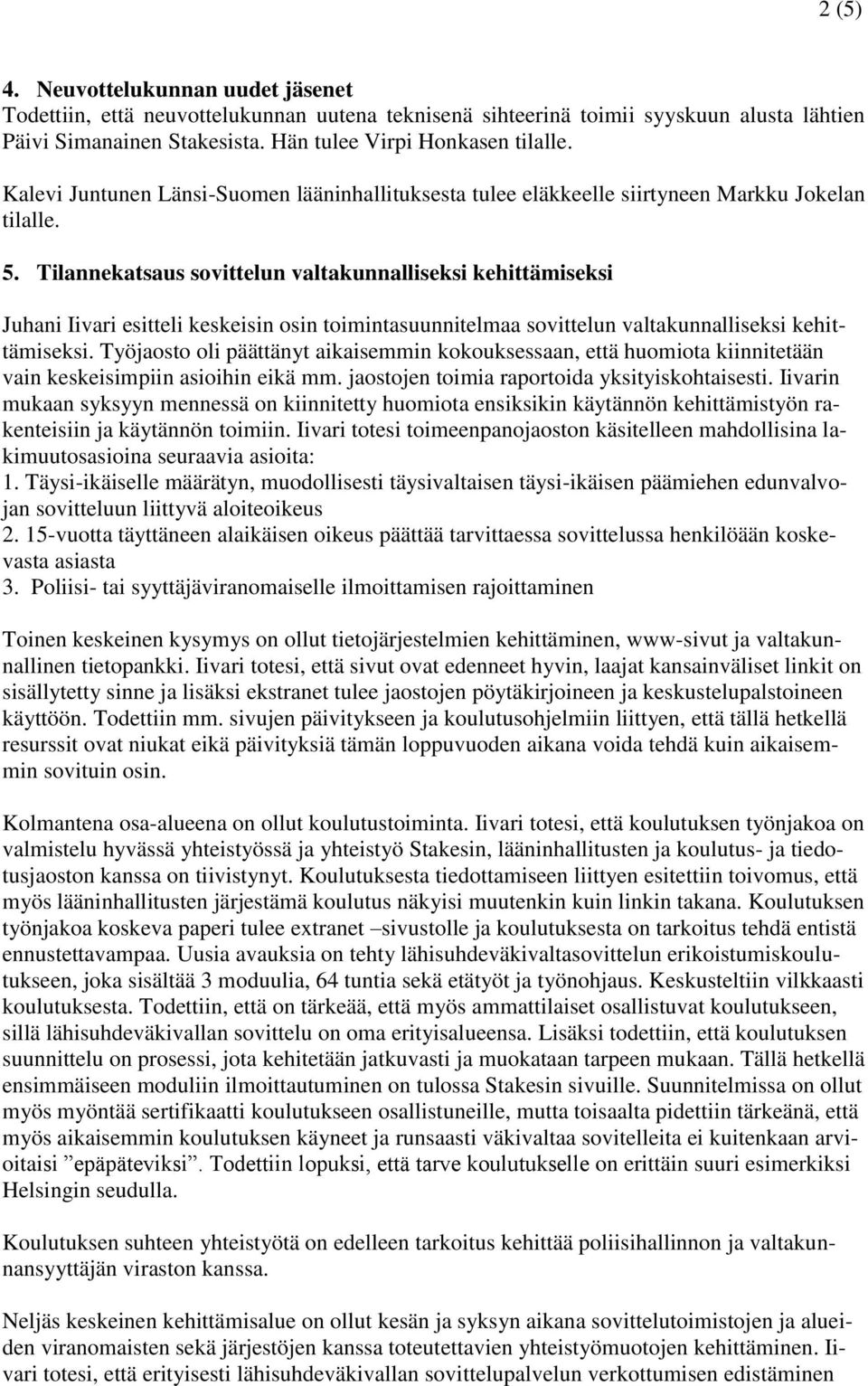 Tilannekatsaus sovittelun valtakunnalliseksi kehittämiseksi Juhani Iivari esitteli keskeisin osin toimintasuunnitelmaa sovittelun valtakunnalliseksi kehittämiseksi.