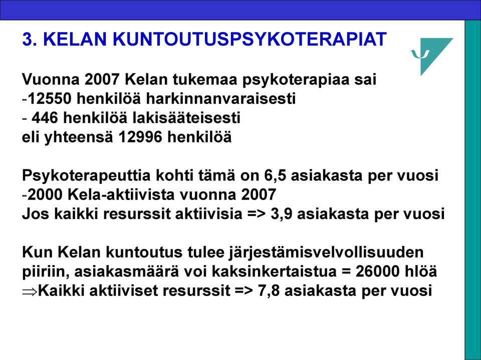 Kela-aktiivista vuonna 2007 Jos kaikki resurssit aktiivisia => 3,9 asiakasta per vuosi Kun Kelan kuntoutus tulee