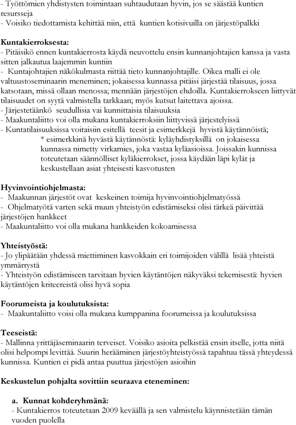 Oikea malli ei ole valtuustoseminaarin meneminen; jokaisessa kunnassa pitäisi järjestää tilaisuus, jossa katsotaan, missä ollaan menossa; mennään järjestöjen ehdoilla.