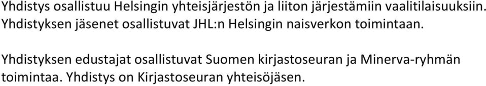 Yhdistyksen jäsenet osallistuvat JHL:n Helsingin naisverkon toimintaan.