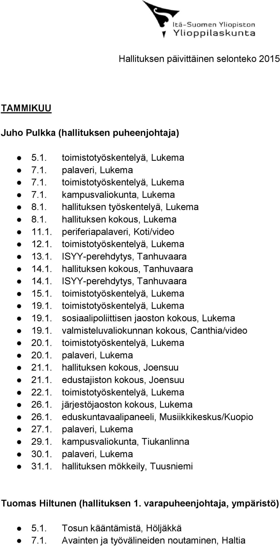 11.1. 12.1. 15.1. 22.1. 27.1. 30.1. 31.1. kampusvaliokunta, Lukema hallituksen työskentelyä, Lukema hallituksen kokous, Lukema periferiapalaveri, Koti/video ISYY-perehdytys, Tanhuvaara