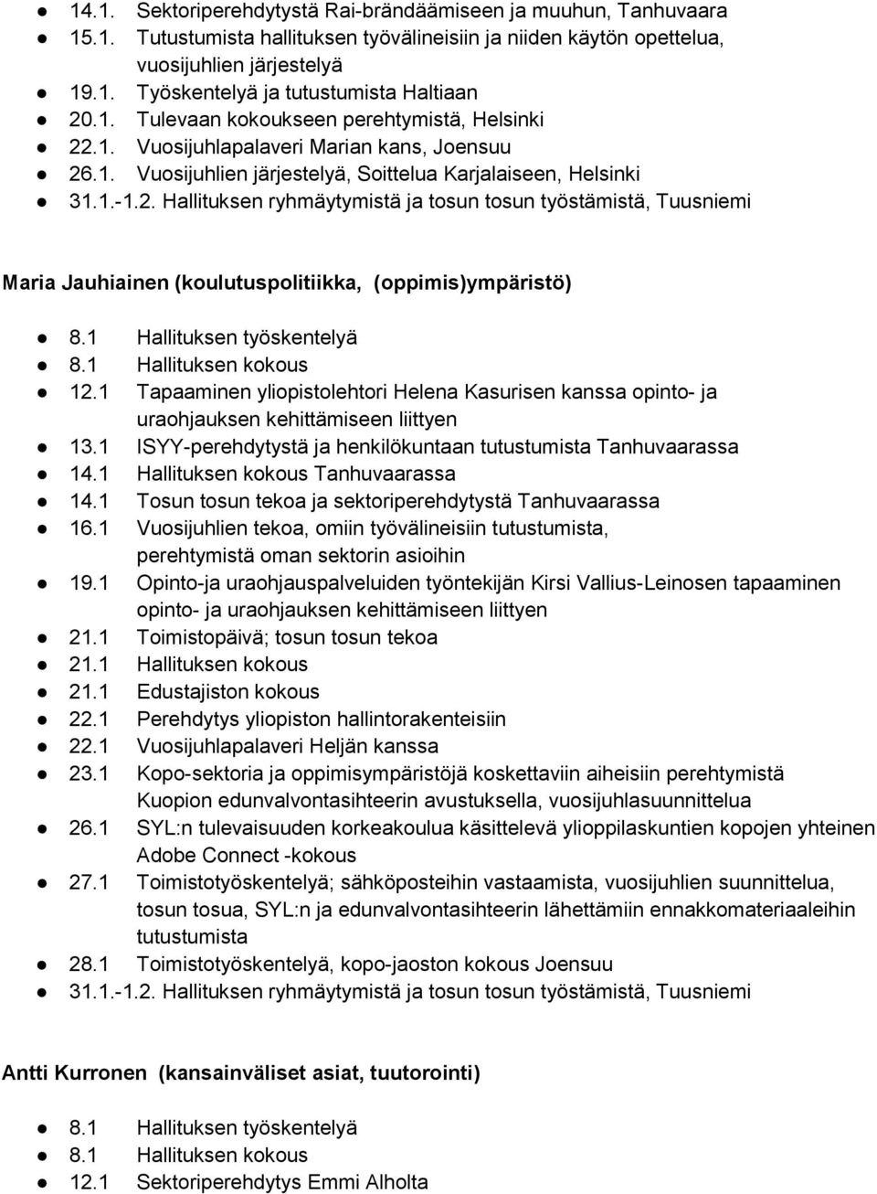 1 Hallituksen työskentelyä 8.1 Hallituksen kokous 12.1 Tapaaminen yliopistolehtori Helena Kasurisen kanssa opinto- ja uraohjauksen kehittämiseen liittyen 13.