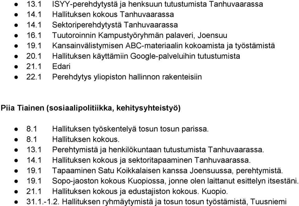 ABC-materiaalin kokoamista ja työstämistä Hallituksen käyttämiin Google-palveluihin tutustumista Edari Perehdytys yliopiston hallinnon rakenteisiin Piia Tiainen (sosiaalipolitiikka, kehitysyhteistyö)