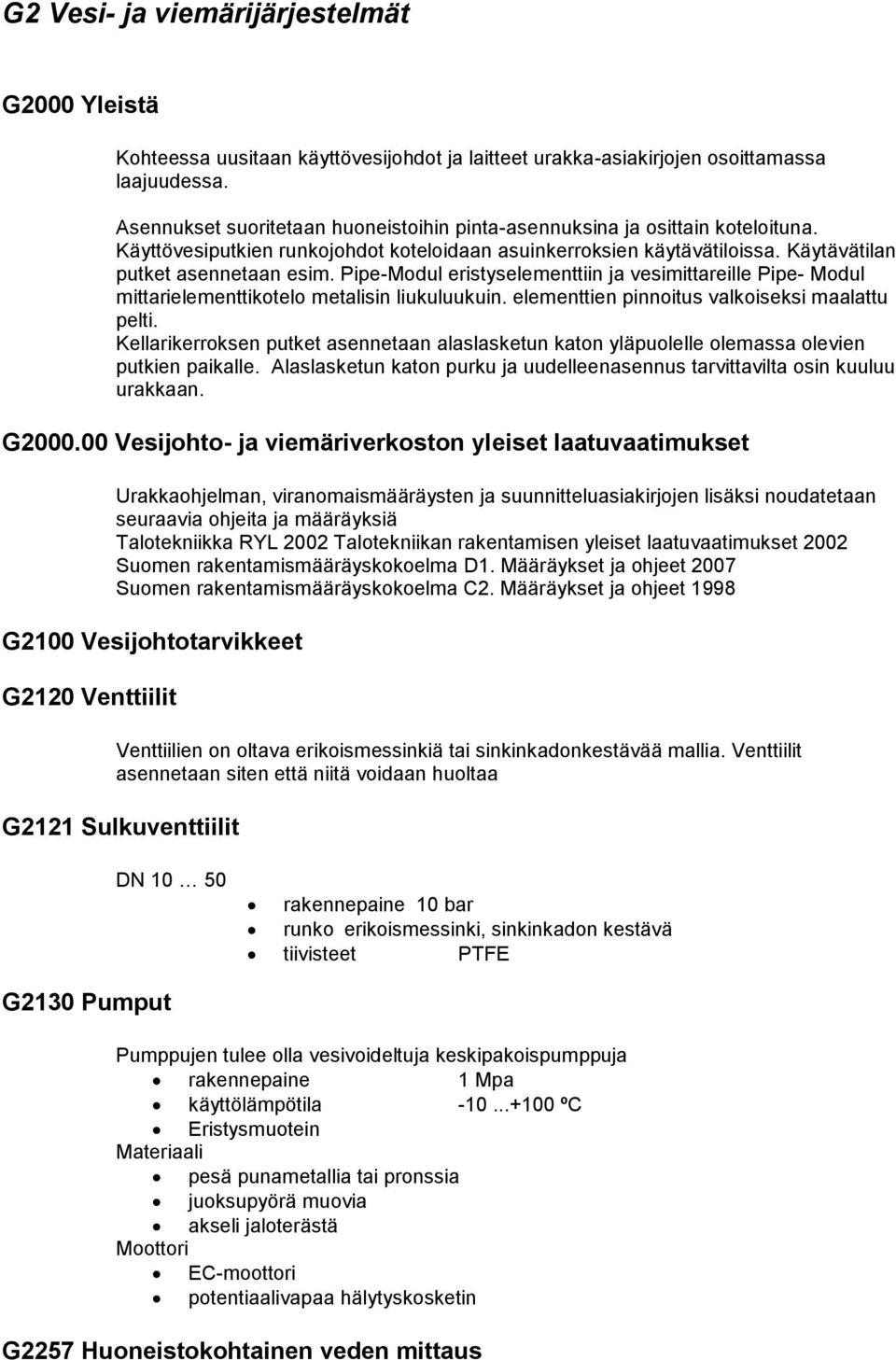 Pipe-Modul eristyselementtiin ja vesimittareille Pipe- Modul mittarielementtikotelo metalisin liukuluukuin. elementtien pinnoitus valkoiseksi maalattu pelti.