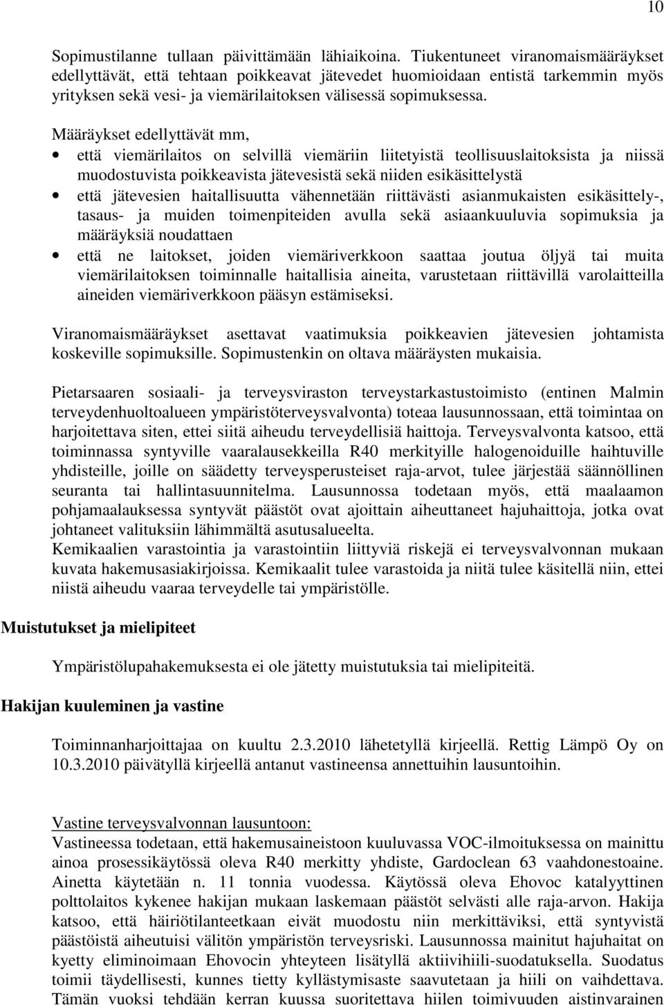 Määräykset edellyttävät mm, että viemärilaitos on selvillä viemäriin liitetyistä teollisuuslaitoksista ja niissä muodostuvista poikkeavista jätevesistä sekä niiden esikäsittelystä että jätevesien