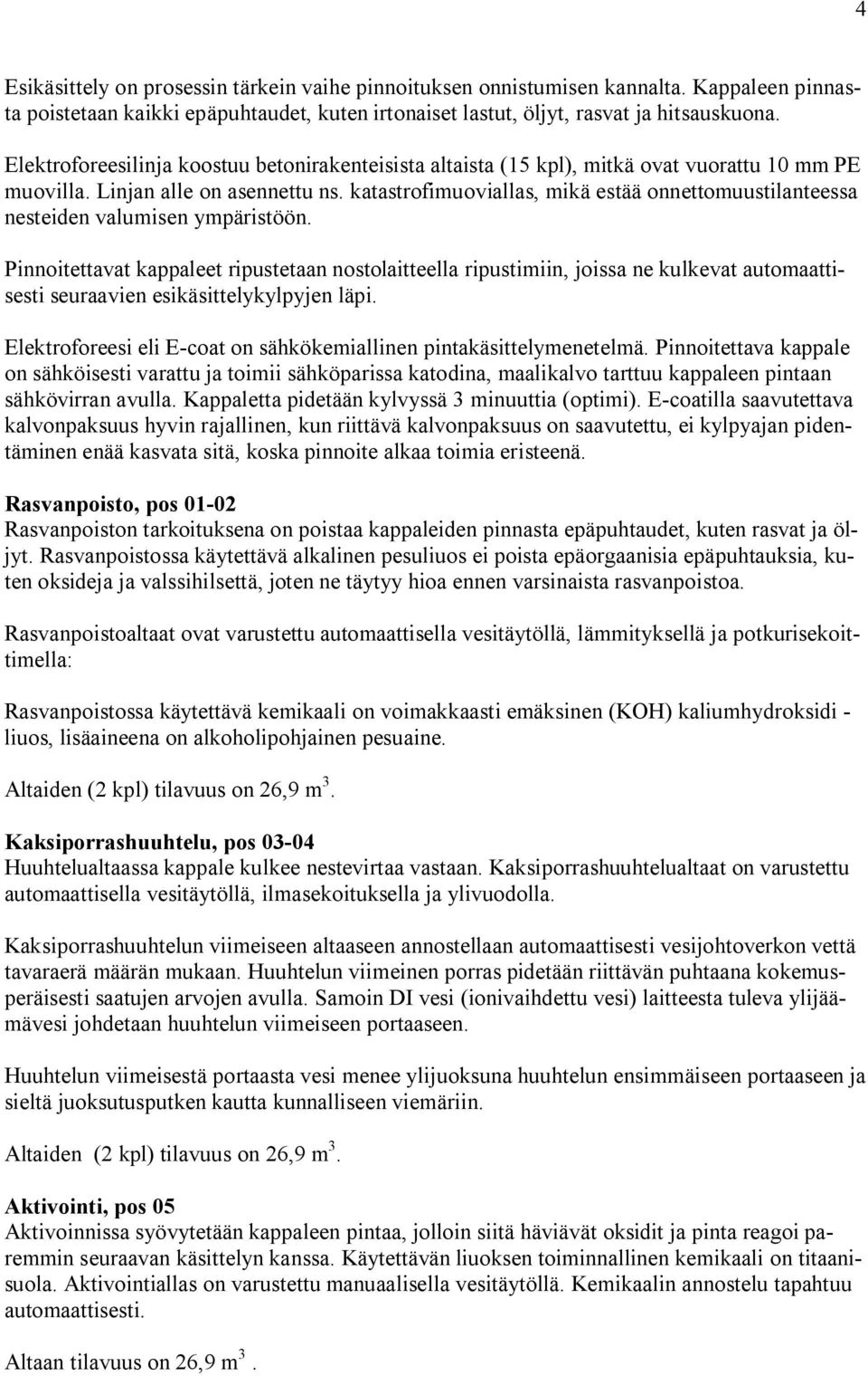 katastrofimuoviallas, mikä estää onnettomuustilanteessa nesteiden valumisen ympäristöön.