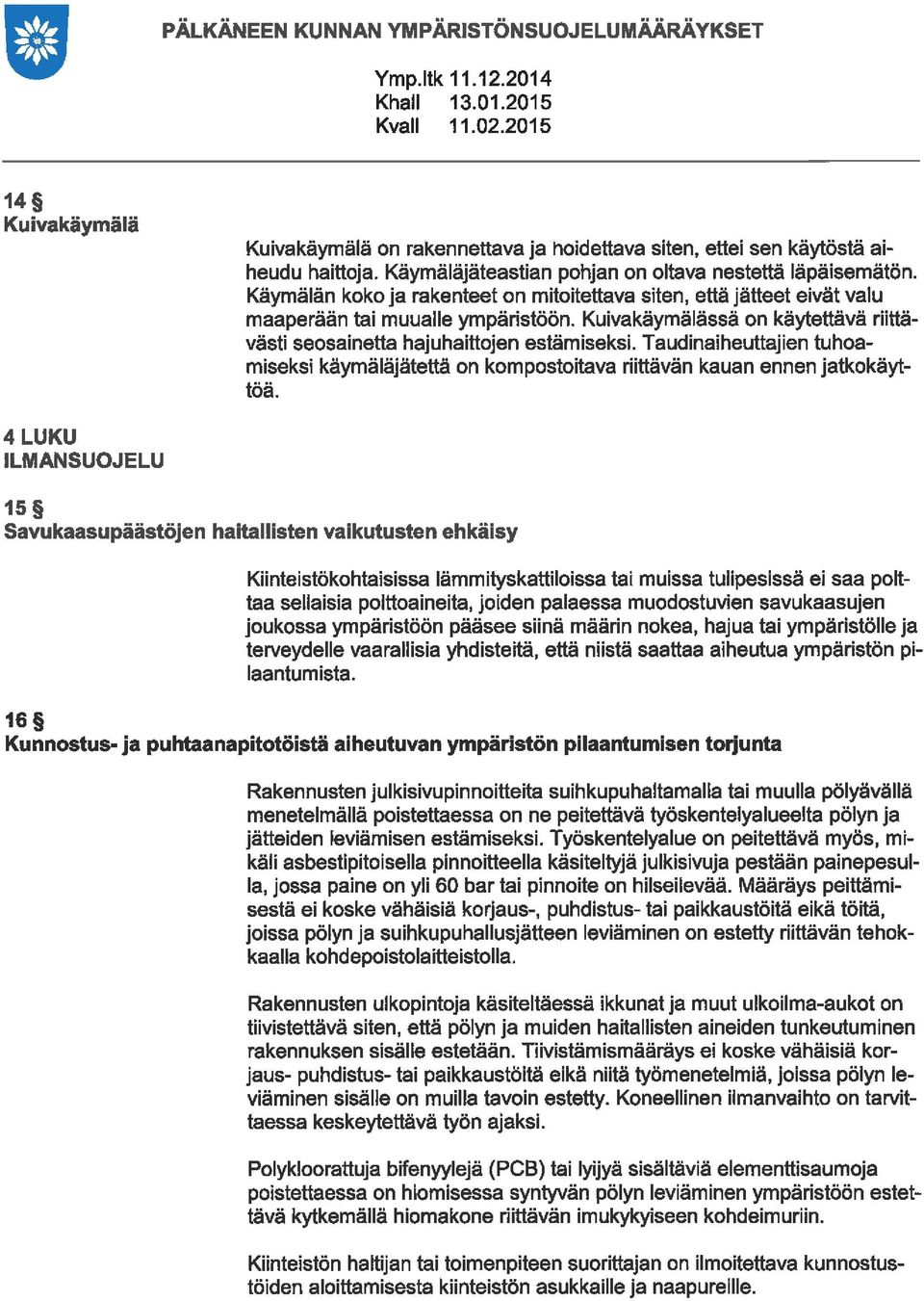 Taudinaiheuttajien tuhoaiseksi käyäläjätettä on kopostoitava nittävän kauan ennen jatkokäyttöä.