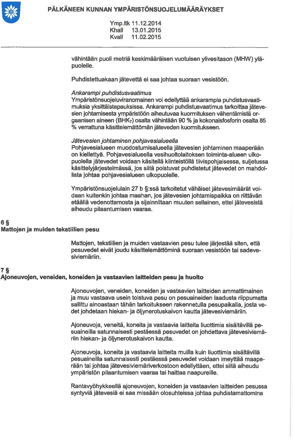 Ankarapi puhdistusvaatius tarkoittaa jätevesien johtaisesta ypänstöön aiheutuvaa kuorituksen vähentäistä orgaanisen aineen (BHKy) osalta vähintään 90 % ja kokonaisfosforin osalta 85 % verrattuna