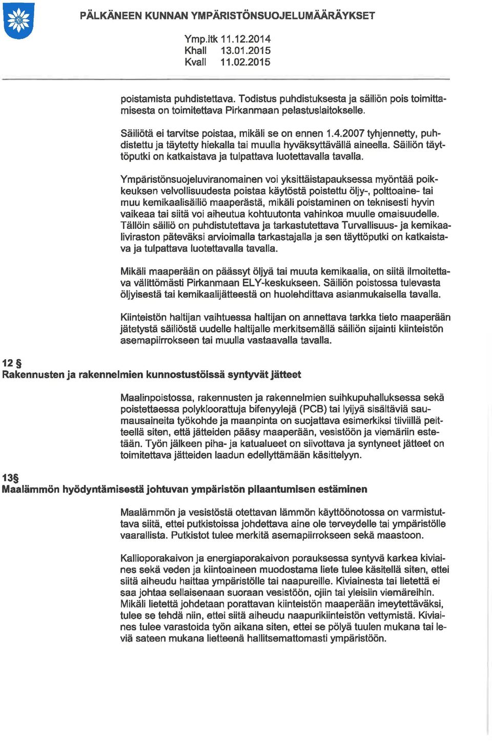 Säiön täyttöputki on katkaistava ja tulpattava luotettavalla tavalla.