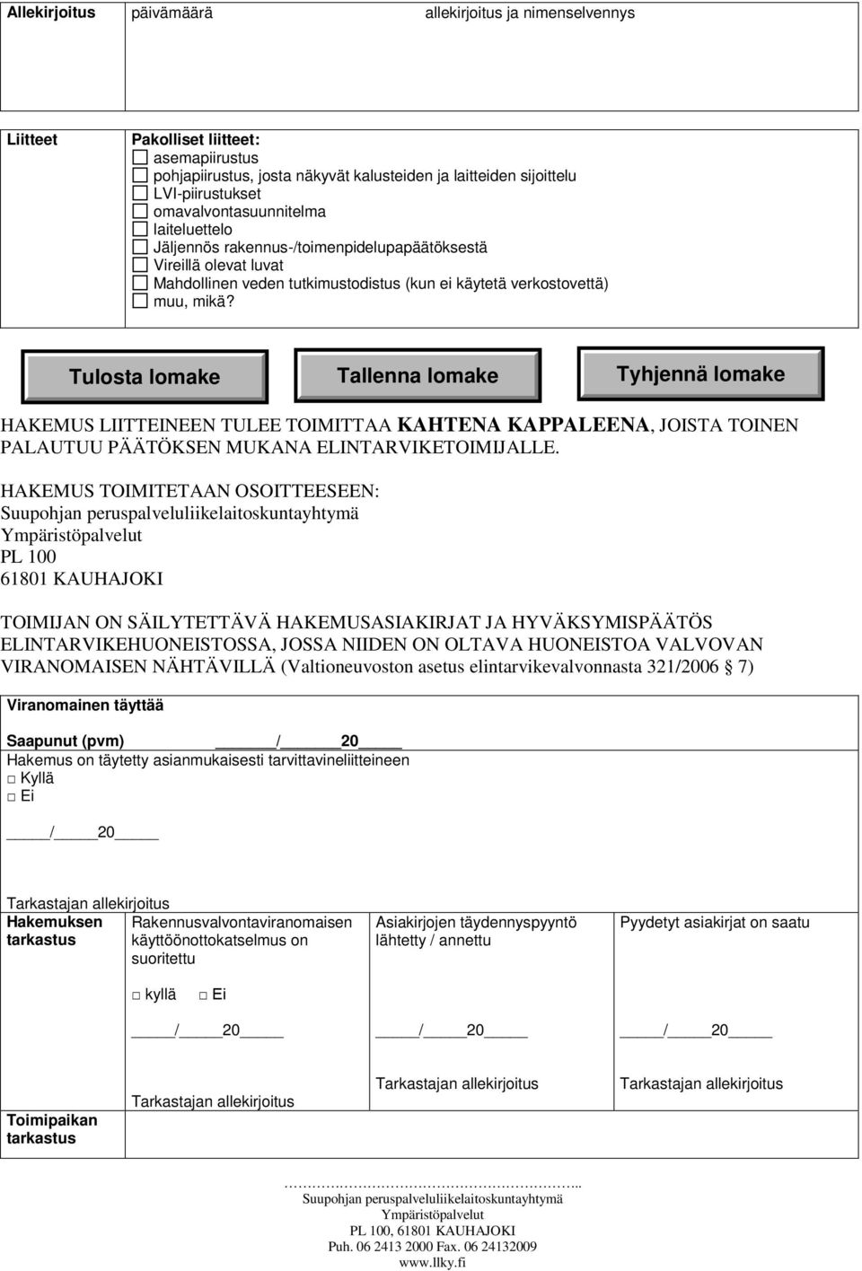 HAKEMUS LIITTEINEEN TULEE TOIMITTAA KAHTENA KAPPALEENA, JOISTA TOINEN PALAUTUU PÄÄTÖKSEN MUKANA ELINTARVIKETOIMIJALLE.