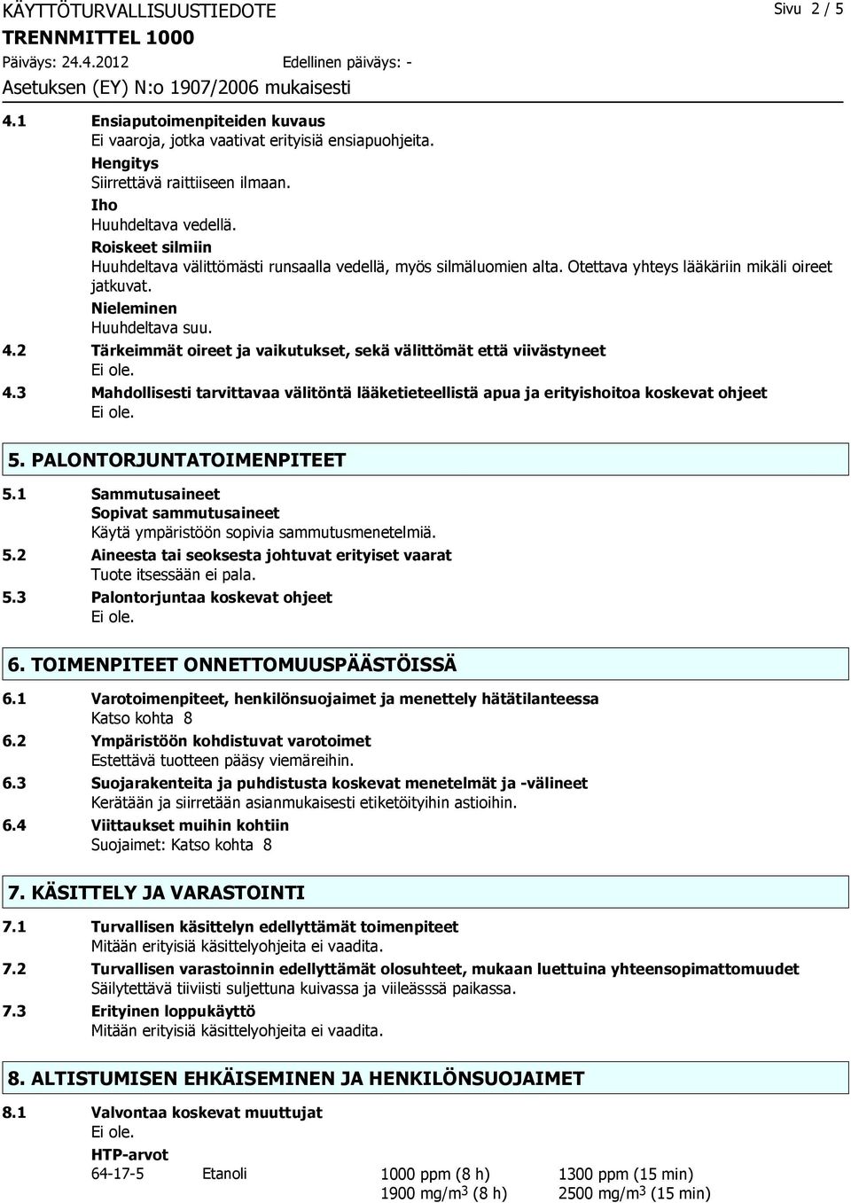 2 Tärkeimmät oireet ja vaikutukset, sekä välittömät että viivästyneet 4.3 Mahdollisesti tarvittavaa välitöntä lääketieteellistä apua ja erityishoitoa koskevat ohjeet 5. PALONTORJUNTATOIMENPITEET 5.