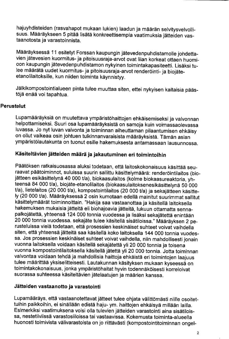 toimintakapasiteetti. Lisäksi tulee määrätä uudet kuormitus- ja pitoisuusraja -arvot renderöinti- ja biojäteetanolilaitoksille, kun niiden toiminta käynnistyy.