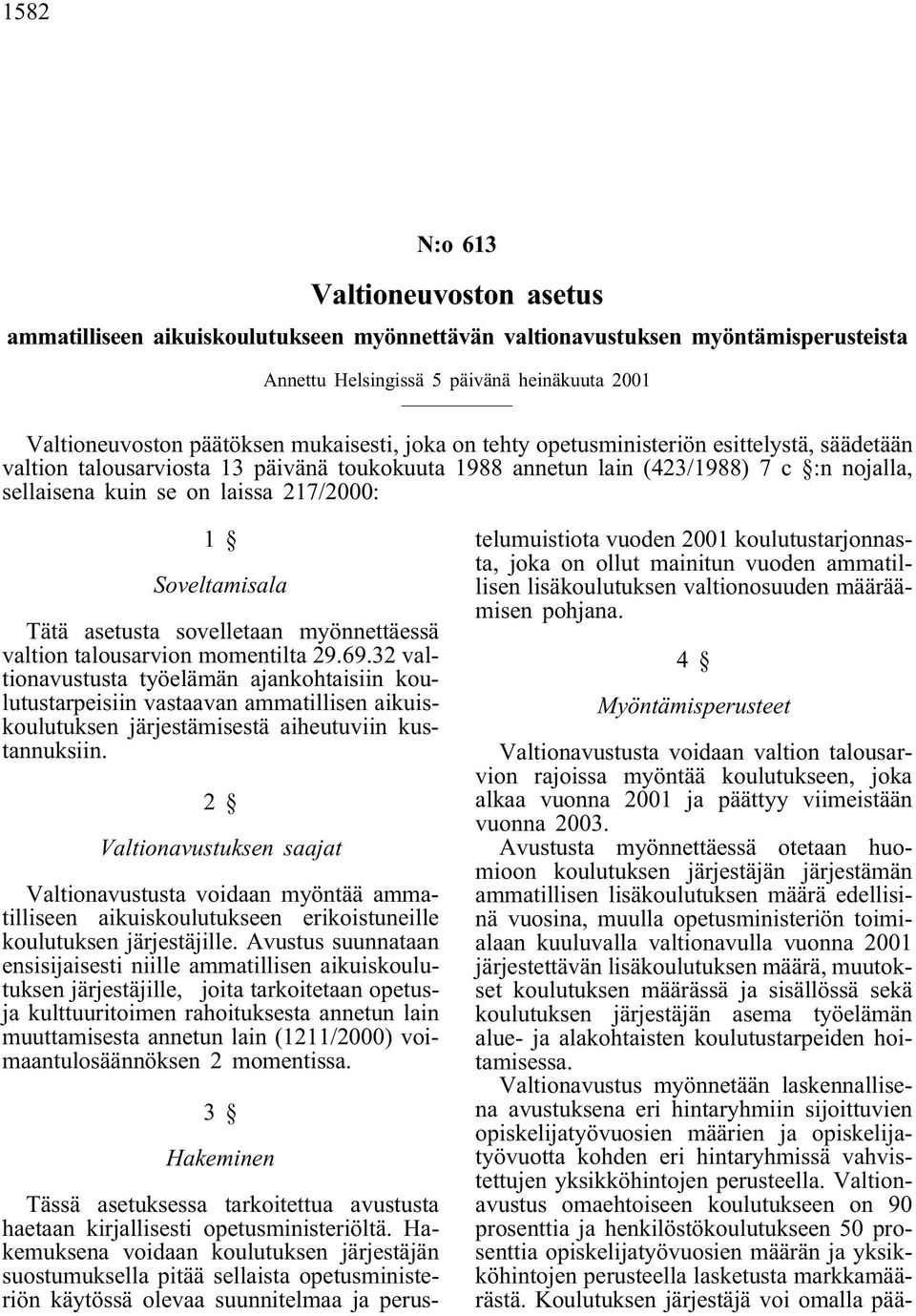 Soveltamisala Tätä asetusta sovelletaan myönnettäessä valtion talousarvion momentilta 29.69.