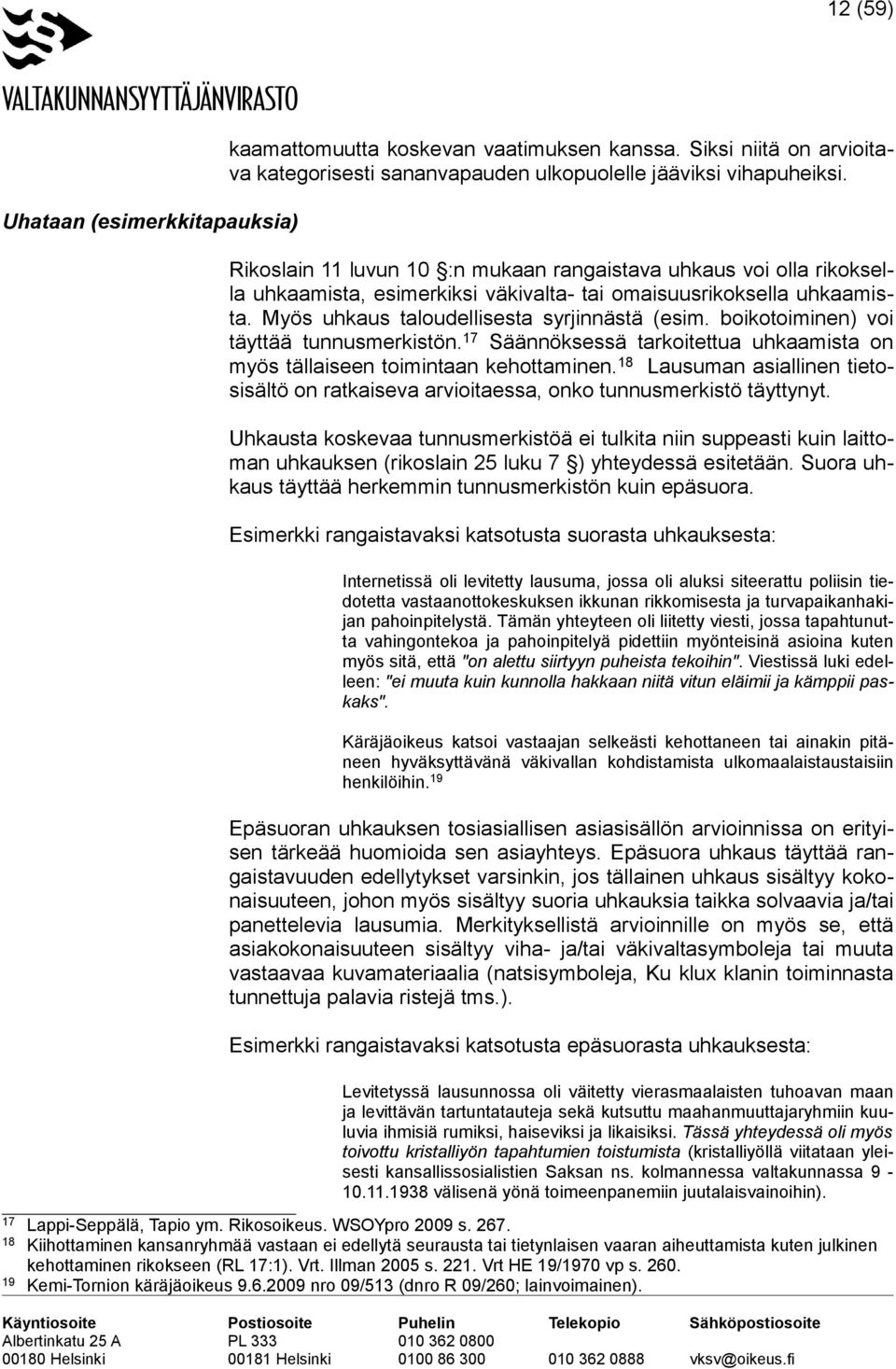 boikotoiminen) voi täyttää tunnusmerkistön. 17 Säännöksessä tarkoitettua uhkaamista on myös tällaiseen toimintaan kehottaminen.