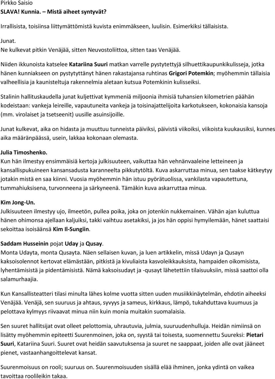 Niiden ikkunoista katselee Katariina Suuri matkan varrelle pystytettyjä silhuettikaupunkikulisseja, jotka hänen kunniakseen on pystytyttänyt hänen rakastajansa ruhtinas Grigori Potemkin; myöhemmin