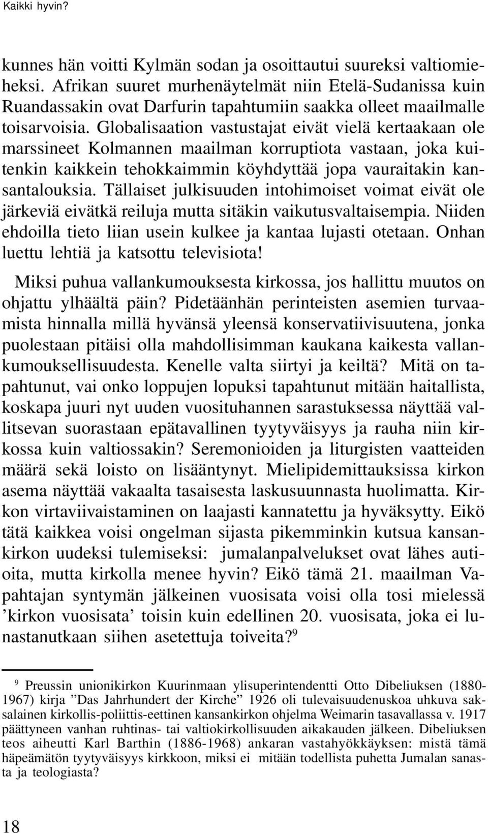 Globalisaation vastustajat eivät vielä kertaakaan ole marssineet Kolmannen maailman korruptiota vastaan, joka kuitenkin kaikkein tehokkaimmin köyhdyttää jopa vauraitakin kansantalouksia.