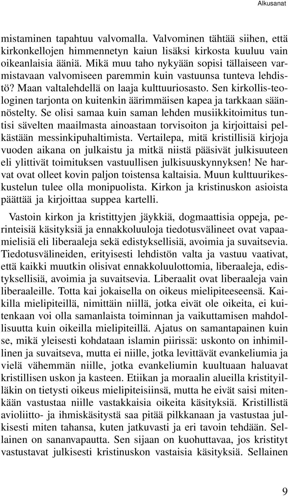 Sen kirkollis-teologinen tarjonta on kuitenkin äärimmäisen kapea ja tarkkaan säännöstelty.