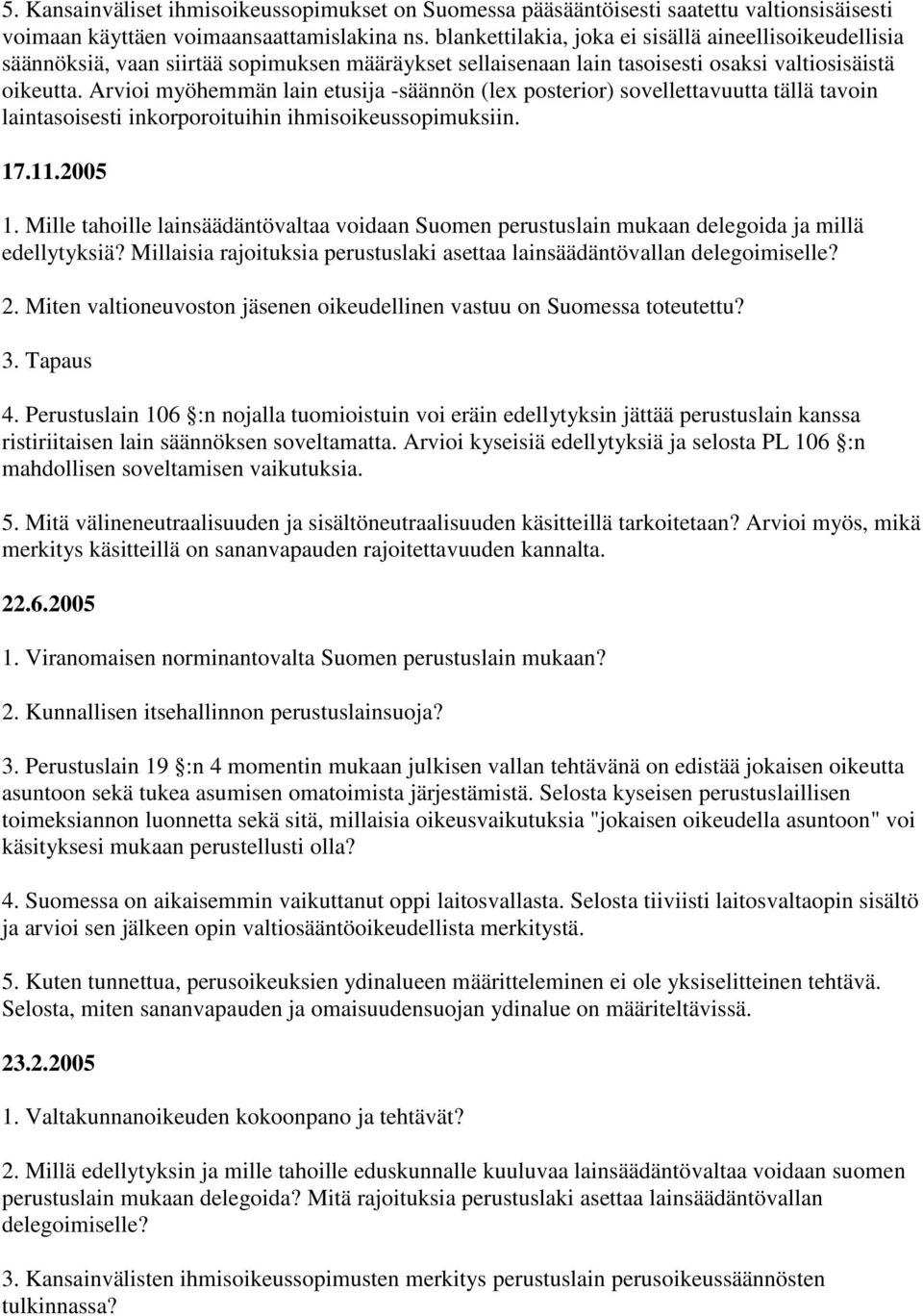 Arvioi myöhemmän lain etusija -säännön (lex posterior) sovellettavuutta tällä tavoin laintasoisesti inkorporoituihin ihmisoikeussopimuksiin. 17.11.2005 1.