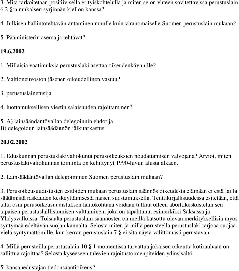 Millaisia vaatimuksia perustuslaki asettaa oikeudenkäynnille? 2. Valtioneuvoston jäsenen oikeudellinen vastuu? 3. perustuslainetusija 4. luottamuksellisen viestin salaisuuden rajoittaminen? 5.