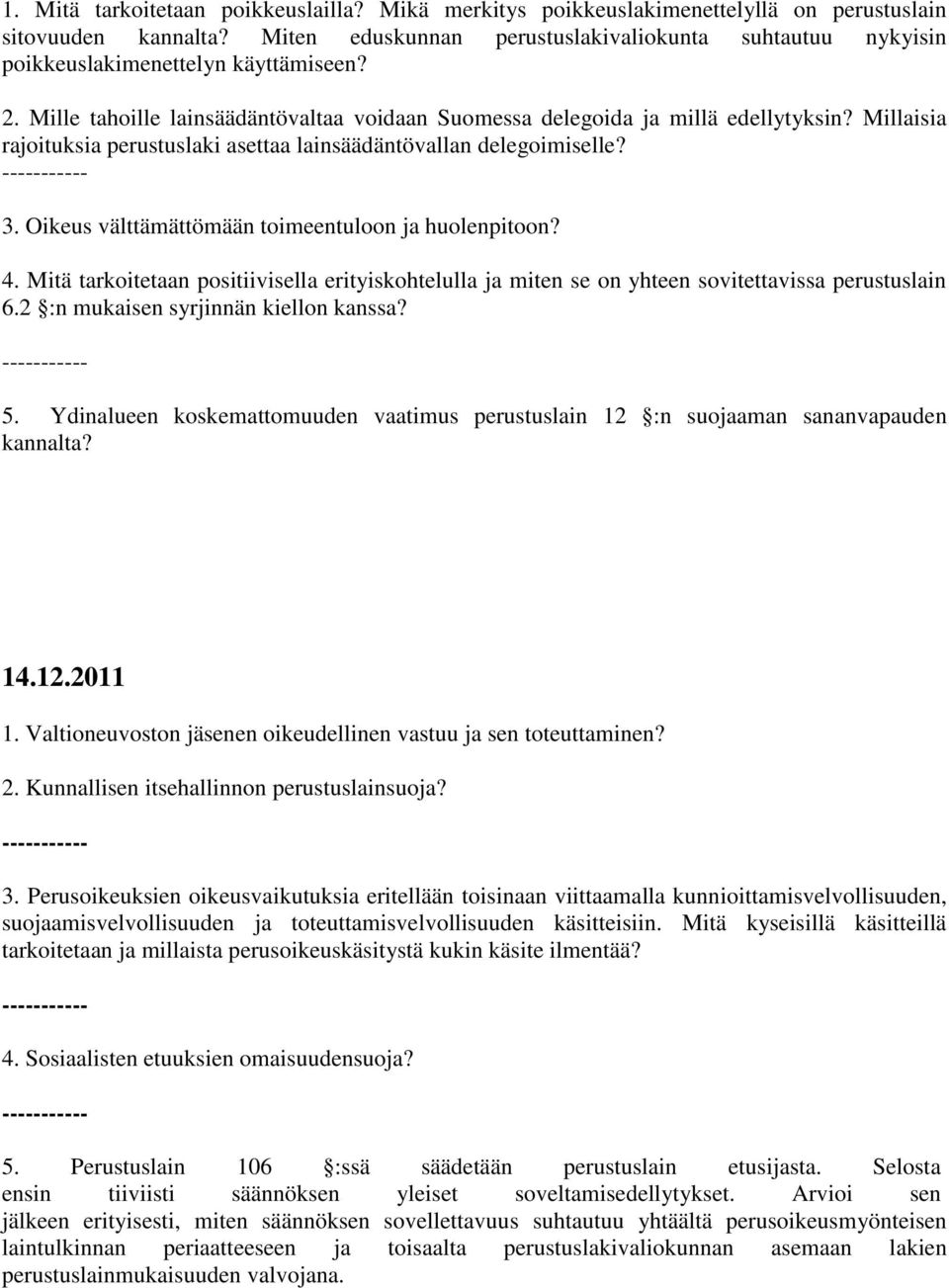 Millaisia rajoituksia perustuslaki asettaa lainsäädäntövallan delegoimiselle? 3. Oikeus välttämättömään toimeentuloon ja huolenpitoon? 4.