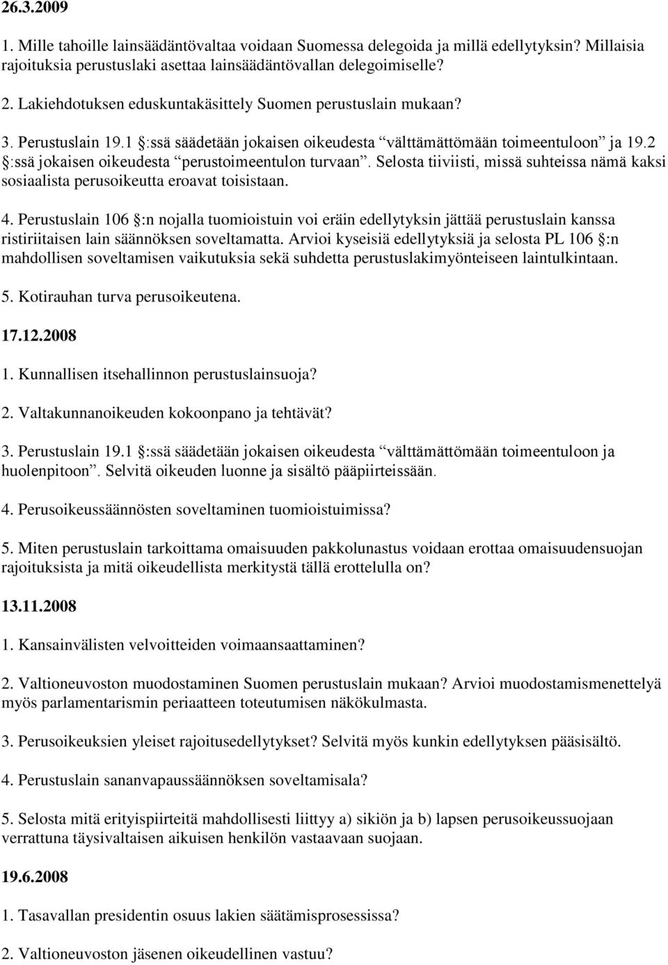 2 :ssä jokaisen oikeudesta perustoimeentulon turvaan. Selosta tiiviisti, missä suhteissa nämä kaksi sosiaalista perusoikeutta eroavat toisistaan. 4.