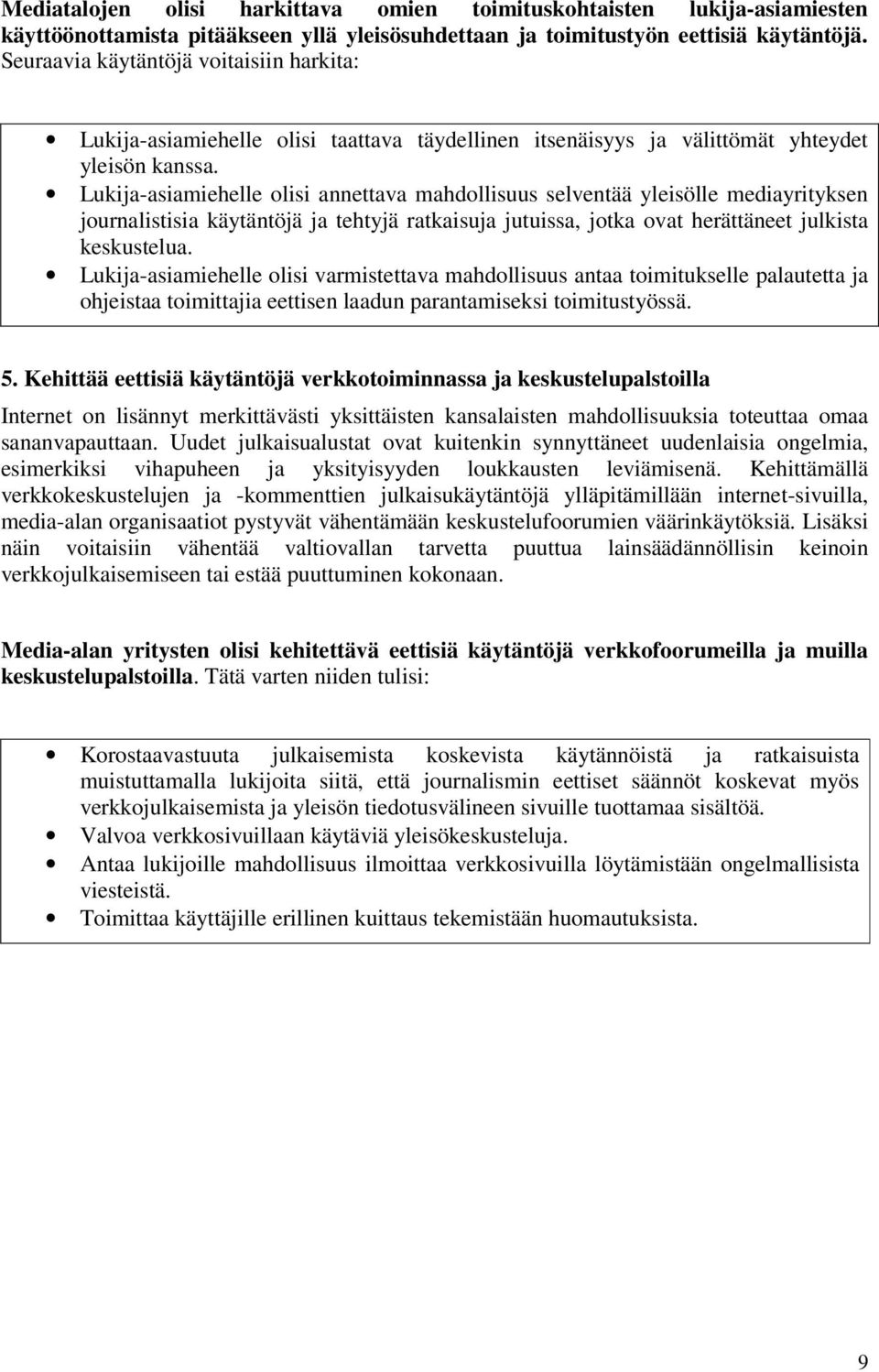 Lukija-asiamiehelle olisi annettava mahdollisuus selventää yleisölle mediayrityksen journalistisia käytäntöjä ja tehtyjä ratkaisuja jutuissa, jotka ovat herättäneet julkista keskustelua.