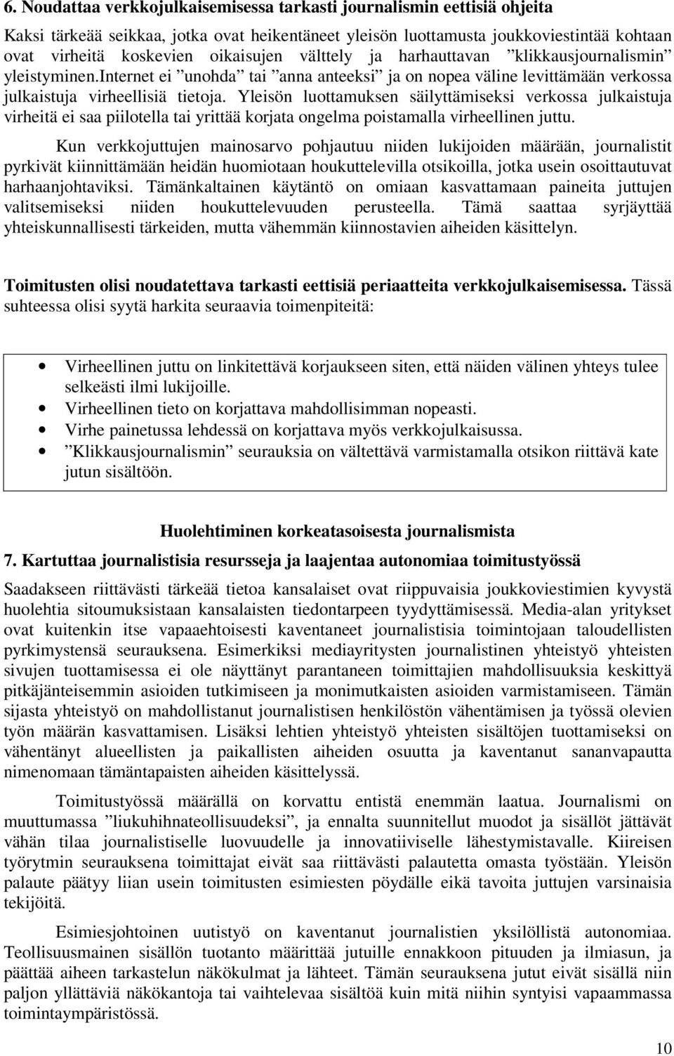 Yleisön luottamuksen säilyttämiseksi verkossa julkaistuja virheitä ei saa piilotella tai yrittää korjata ongelma poistamalla virheellinen juttu.