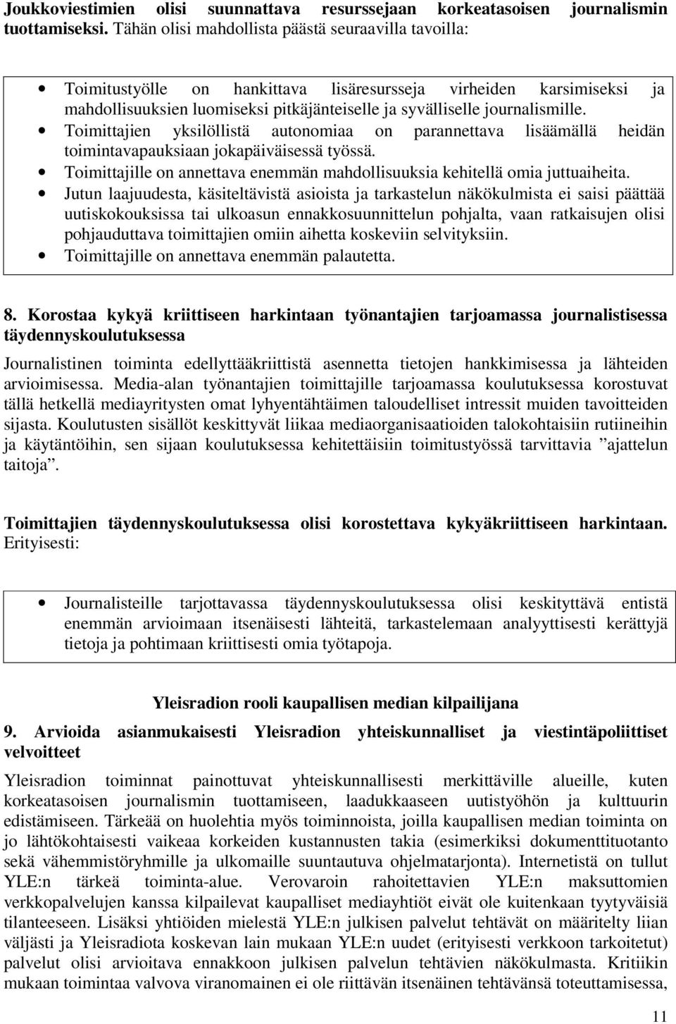 Toimittajien yksilöllistä autonomiaa on parannettava lisäämällä heidän toimintavapauksiaan jokapäiväisessä työssä. Toimittajille on annettava enemmän mahdollisuuksia kehitellä omia juttuaiheita.