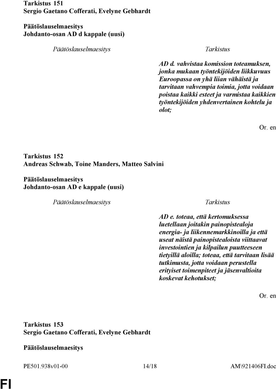 työntekijöiden yhdenvertainen kohtelu ja olot; 152 Andreas Schwab, Toine Manders, Matteo Salvini Johdanto-osan AD e kappale (uusi) AD e.