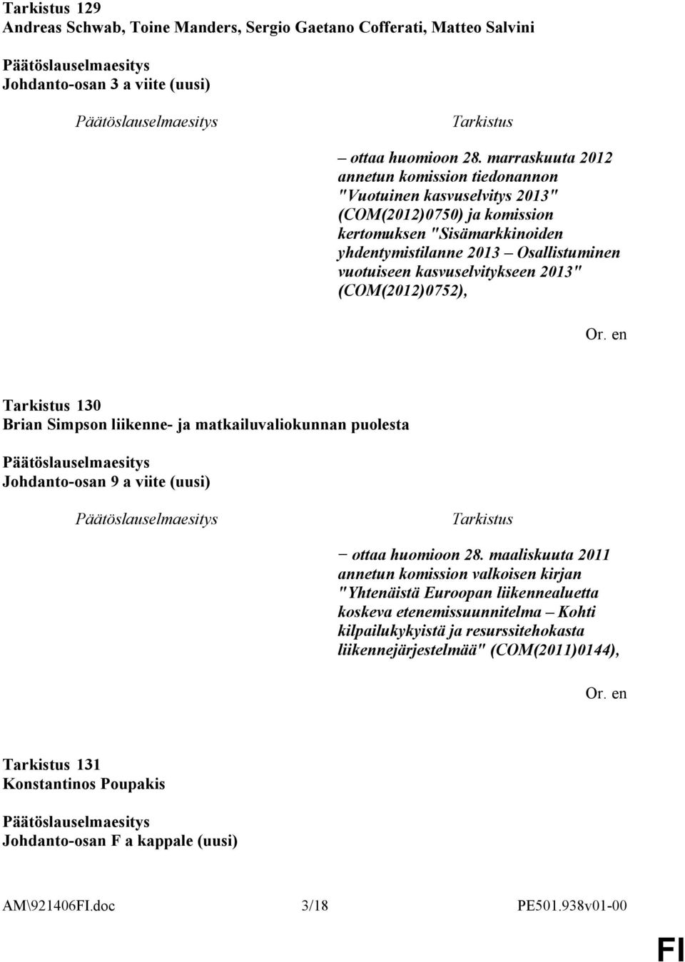 vuotuiseen kasvuselvitykseen 2013" (COM(2012)0752), 130 Johdanto-osan 9 a viite (uusi) ottaa huomioon 28.