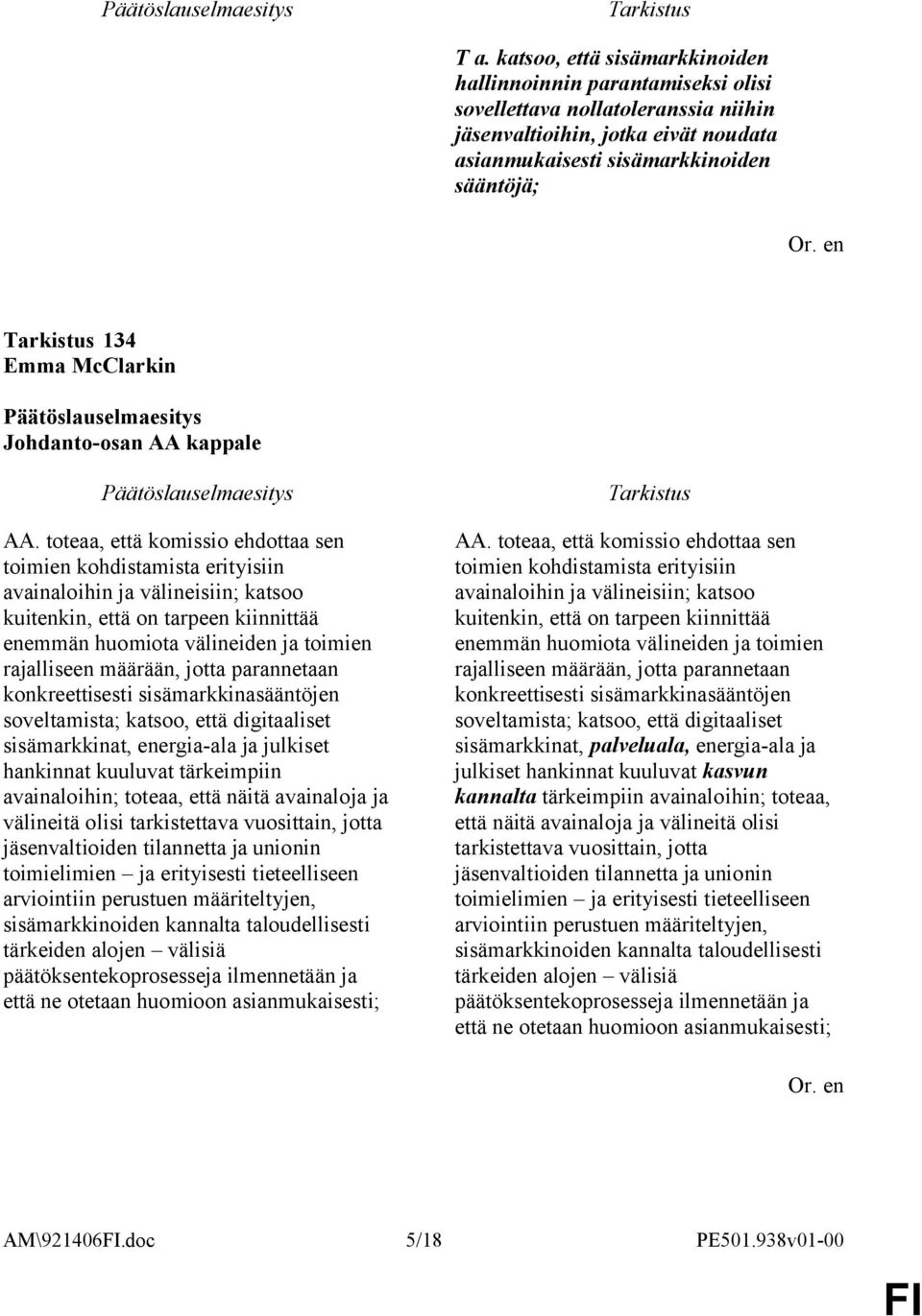 toteaa, että komissio ehdottaa sen toimien kohdistamista erityisiin avainaloihin ja välineisiin; katsoo kuitenkin, että on tarpeen kiinnittää enemmän huomiota välineiden ja toimien rajalliseen